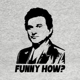 Funny Goodfellas Joe Pesci Funny How T-Shirt